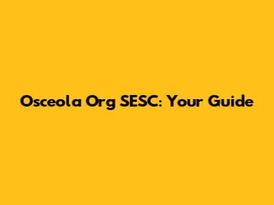 Osceola Org SESC: Your Guide