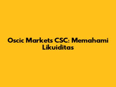 Oscic Markets CSC: Memahami Likuiditas