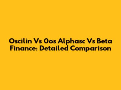 Oscilin Vs 0os Alphasc Vs Beta Finance: Detailed Comparison