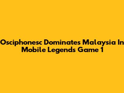 Osciphonesc Dominates Malaysia In Mobile Legends Game 1