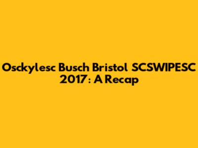 Osckylesc Busch Bristol SCSWIPESC 2017: A Recap