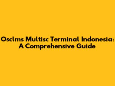 Osclms Multisc Terminal Indonesia: A Comprehensive Guide
