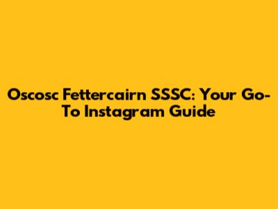 Oscosc Fettercairn SSSC: Your Go-To Instagram Guide