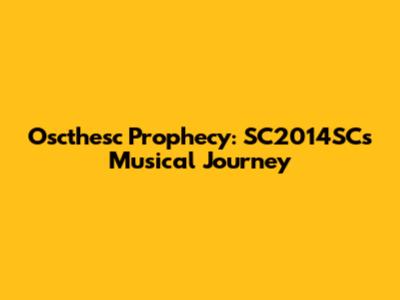 Oscthesc Prophecy: SC2014SC's Musical Journey