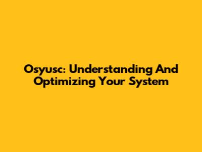 Osyusc: Understanding And Optimizing Your System