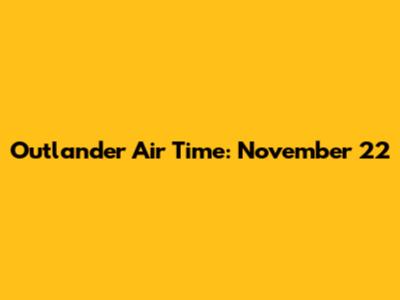 Outlander Air Time: November 22