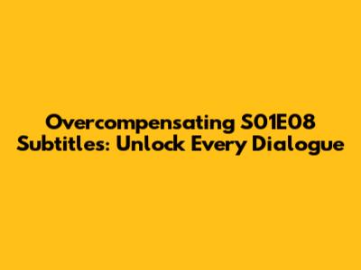 Overcompensating S01E08 Subtitles: Unlock Every Dialogue