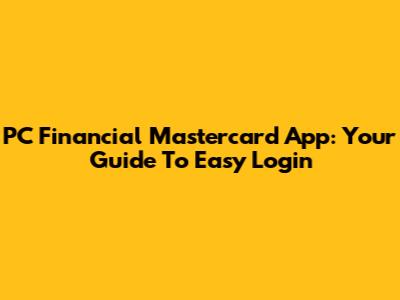 PC Financial Mastercard App: Your Guide To Easy Login