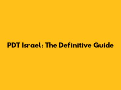 PDT Israel: The Definitive Guide