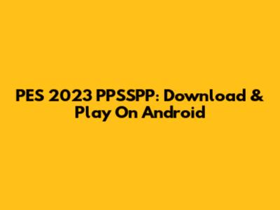 PES 2023 PPSSPP: Download & Play On Android