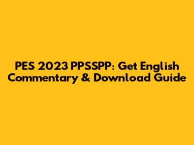 PES 2023 PPSSPP: Get English Commentary & Download Guide