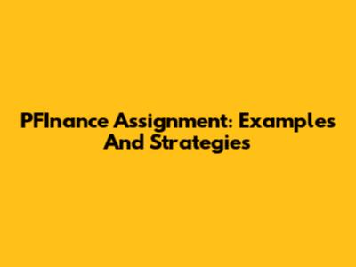 PFInance Assignment: Examples And Strategies