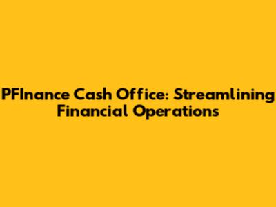 PFInance Cash Office: Streamlining Financial Operations