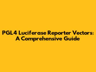 PGL4 Luciferase Reporter Vectors: A Comprehensive Guide