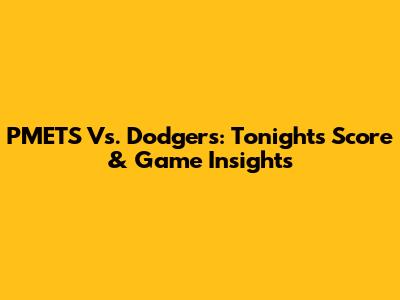 PMETS Vs. Dodgers: Tonight's Score & Game Insights