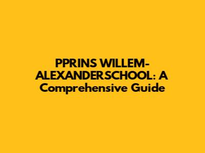PPRINS WILLEM-ALEXANDERSCHOOL: A Comprehensive Guide