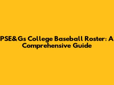 PSE&G's College Baseball Roster: A Comprehensive Guide