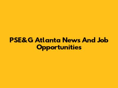 PSE&G Atlanta News And Job Opportunities
