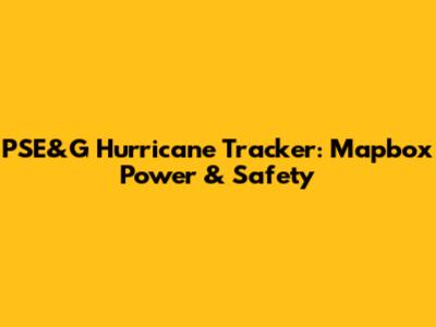 PSE&G Hurricane Tracker: Mapbox Power & Safety