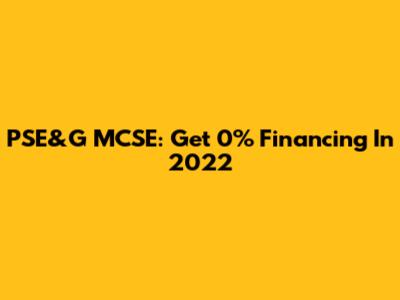 PSE&G MCSE: Get 0% Financing In 2022