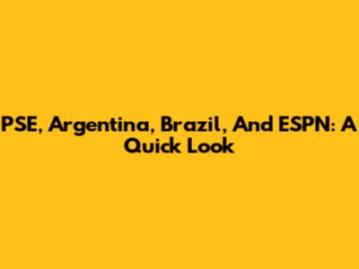 PSE, Argentina, Brazil, And ESPN: A Quick Look