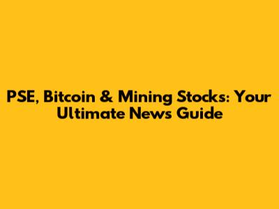 PSE, Bitcoin & Mining Stocks: Your Ultimate News Guide