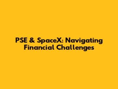 PSE & SpaceX: Navigating Financial Challenges