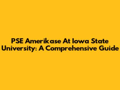 PSE Amerikase At Iowa State University: A Comprehensive Guide
