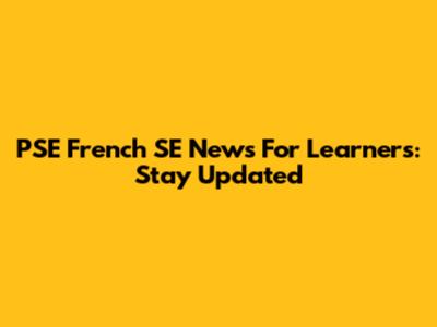 PSE French SE News For Learners: Stay Updated