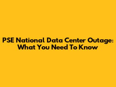 PSE National Data Center Outage: What You Need To Know