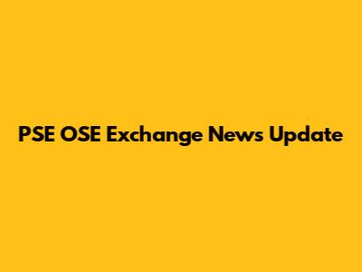 PSE OSE Exchange News Update