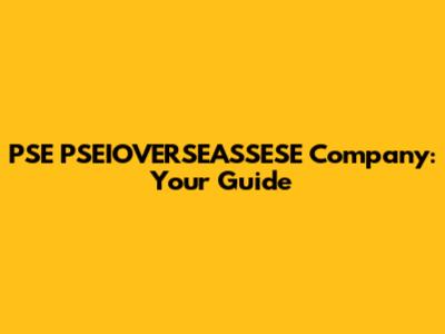 PSE PSEIOVERSEASSESE Company: Your Guide
