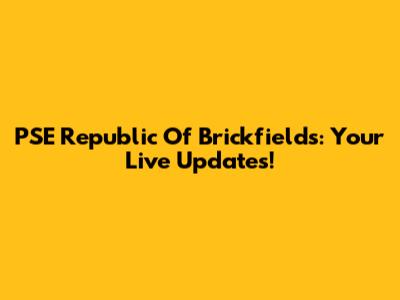 PSE Republic Of Brickfields: Your Live Updates!