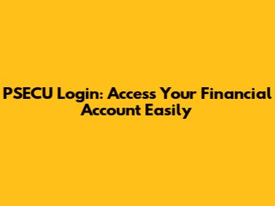 PSECU Login: Access Your Financial Account Easily