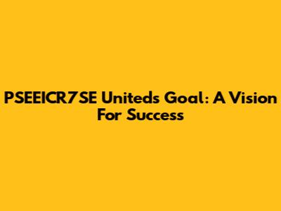 PSEEICR7SE United's Goal: A Vision For Success