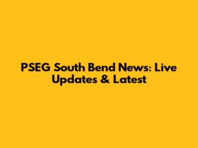 PSEG South Bend News: Live Updates & Latest