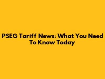 PSEG Tariff News: What You Need To Know Today