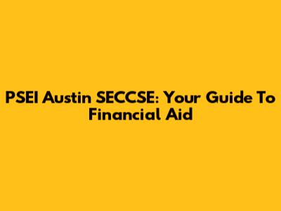 PSEI Austin SECCSE: Your Guide To Financial Aid