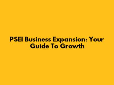 PSEI Business Expansion: Your Guide To Growth
