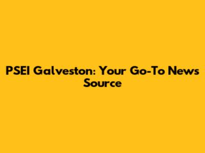 PSEI Galveston: Your Go-To News Source