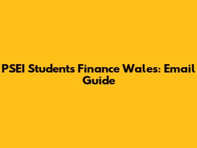 PSEI Students Finance Wales: Email Guide