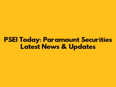PSEI Today: Paramount Securities Latest News & Updates