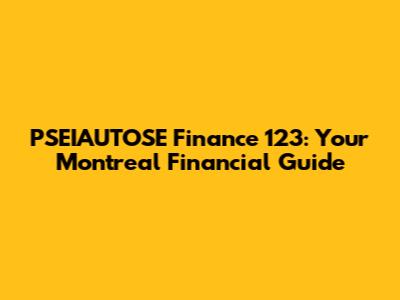 PSEIAUTOSE Finance 123: Your Montreal Financial Guide
