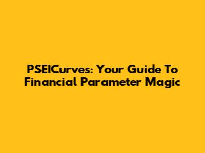 PSEICurves: Your Guide To Financial Parameter Magic