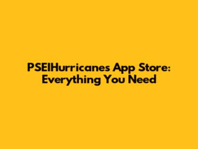 PSEIHurricanes App Store: Everything You Need
