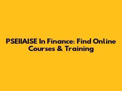 PSEIIAISE In Finance: Find Online Courses & Training