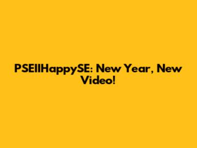 PSEIIHappySE: New Year, New Video!