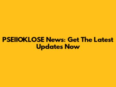 PSEIIOKLOSE News: Get The Latest Updates Now
