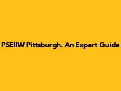PSEIIW Pittsburgh: An Expert Guide