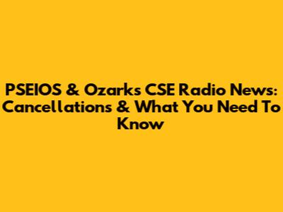 PSEIOS & Ozarks CSE Radio News: Cancellations & What You Need To Know